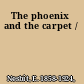 The phoenix and the carpet /