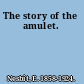 The story of the amulet.