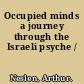 Occupied minds a journey through the Israeli psyche /