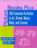 Picture books plus : 100 extension activities in art, drama, music, math, and science /