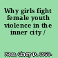 Why girls fight female youth violence in the inner city /