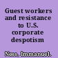 Guest workers and resistance to U.S. corporate despotism