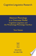 Abstract phonology in a concrete model cognitive linguistics and the morphology-phonology interface /