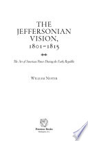 The Jeffersonian vision, 1801-1815 : the art of American power during the early republic /