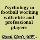 Psychology in football working with elite and professional players /