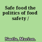 Safe food the politics of food safety /