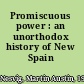 Promiscuous power : an unorthodox history of New Spain /