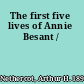 The first five lives of Annie Besant /