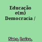 Educação e(m) Democracia /