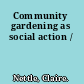 Community gardening as social action /