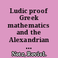 Ludic proof Greek mathematics and the Alexandrian aesthetic /