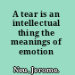 A tear is an intellectual thing the meanings of emotion /