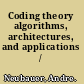 Coding theory algorithms, architectures, and applications /