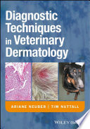 Diagnostic techniques in veterinary dermatology : a manual of diagnostic techniques /