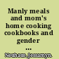 Manly meals and mom's home cooking cookbooks and gender in modern America /