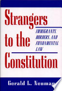 Strangers to the Constitution immigrants, borders, and fundamental law /