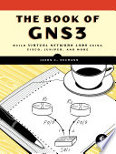 The book of GNS3 : build virtual network labs using Cisco, Juniper, and more /