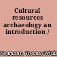 Cultural resources archaeology an introduction /