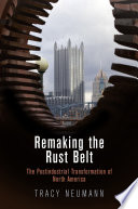 Remaking the Rust Belt : the postindustrial transformation of North America /