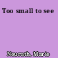 Too small to see