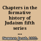 Chapters in the formative history of Judaism fifth series : some current essays on the history, literature, and theology of Judaism /