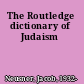 The Routledge dictionary of Judaism