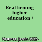 Reaffirming higher education /