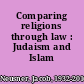 Comparing religions through law : Judaism and Islam /