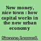 New money, nice town : how capital works in the new urban economy /