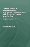 Core principles of assessment and therapeutic communication with children, parents and families : towards the promotion of child and family wellbeing /