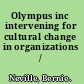 Olympus inc intervening for cultural change in organizations /