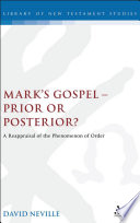 Mark's gospel-- prior or posterior? : a reappraisal of the phenomenon of order /