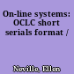 On-line systems: OCLC short serials format /