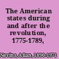The American states during and after the revolution, 1775-1789,