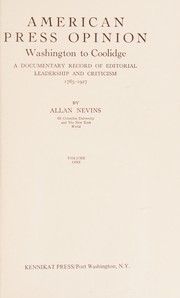 American press opinion ; Washington to Coolidge. A documentary record of editorial leadership and criticism, 1785-1927.