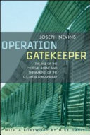 Operation Gatekeeper : the rise of the "illegal alien" and the making of the U.S.-Mexico boundary /