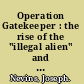 Operation Gatekeeper : the rise of the "illegal alien" and the making of the U.S.-Mexico boundary /