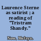 Laurence Sterne as satirist ; a reading of "Tristram Shandy."