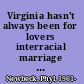 Virginia hasn't always been for lovers interracial marriage bans and the case of Richard and Mildred Loving /
