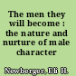 The men they will become : the nature and nurture of male character /