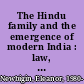 The Hindu family and the emergence of modern India : law, citizenship and community /