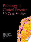 Pathology in clinical practice : 50 case studies /