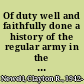 Of duty well and faithfully done a history of the regular army in the Civil War /