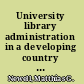 University library administration in a developing country : Universidad Centroamericana of Nicaragua ; a case study /