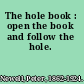 The hole book : open the book and follow the hole.