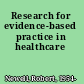 Research for evidence-based practice in healthcare