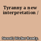 Tyranny a new interpretation /