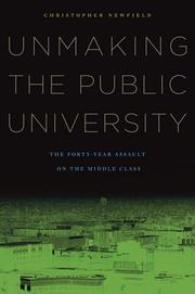 Unmaking the public university : the forty-year assault on the middle class /