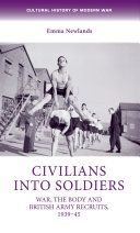 Civilians into soldiers : war, the body and British Army recruits, 1939-45 /