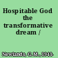 Hospitable God the transformative dream /